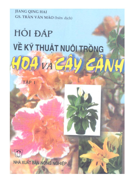 Hỏi đáp về kỹ thuật nuôi trồng hoa và cây cảnh (Tập 1) – GS.TS.Trần Văn Mão