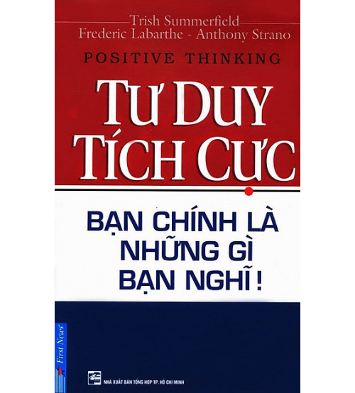 Tư Duy Tích Cực – Bạn Chính Là Những Gì Bạn Nghĩ!