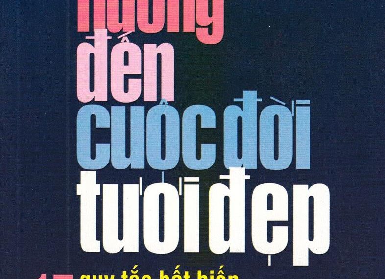 Hướng Đến Cuộc Đời Tươi Đẹp – 17 Quy Tắc Bất Biến Để Đạt Được Thành Công Và Hạnh Phúc