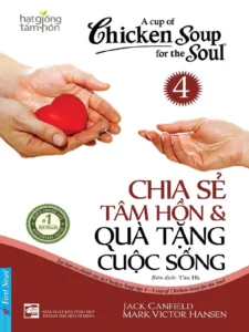 Chicken Soup For The Soul - Tập 4 - Chia Sẻ Tâm Hồn Và Quà Tặng Cuộc Sống