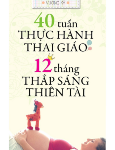 40 Tuần Thực Thành Thai Giáo - 12 Tháng Thắp Sáng Thiên Tài