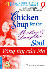 Chicken Soup For The Soul - Tập 9 -Vòng Tay Của Mẹ