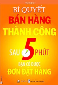 Bí Quyết Bán Hàng Thành Công - Sau 5 Phút Bạn Có Được Đơn Đặt Hàng