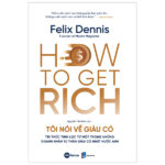 How To Get Rich – Tôi Nói Về Giàu Có