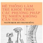 Hệ Thống Làm Trẻ Khỏe Và Sống Không Cần Thuốc – Tập 1